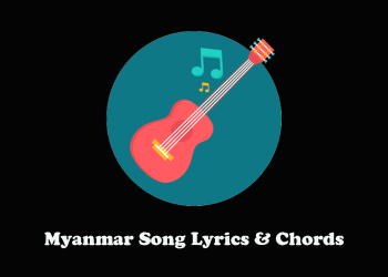 Myanmar Song Lyrics & Chords