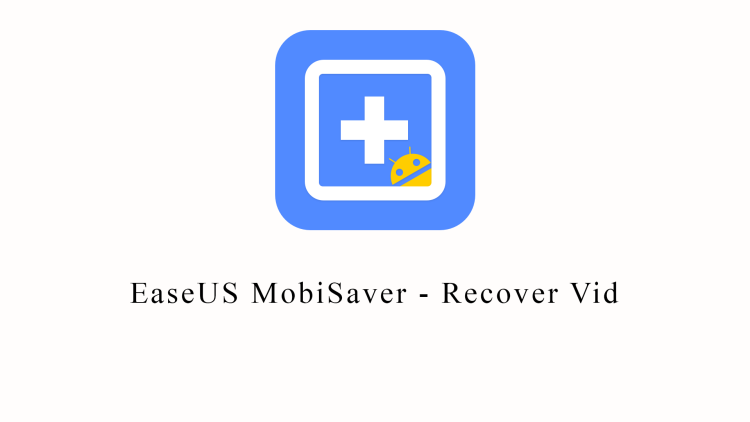 EaseUS MobiSaver – Recover Vid