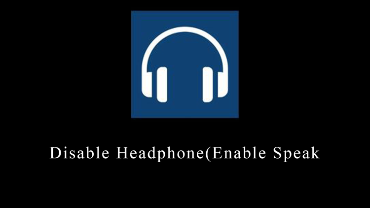 Disable Headphone(Enable Speak