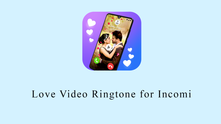 Love Video Ringtone for Incomi