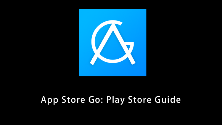 App Store Go: Play Store Guide
