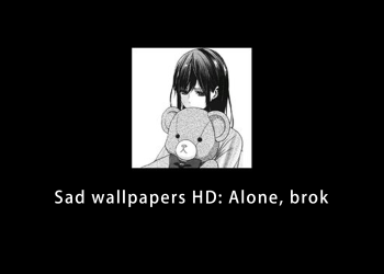 Sad wallpapers HD: Alone, brok