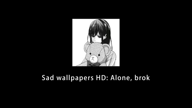 Sad wallpapers HD: Alone, brok