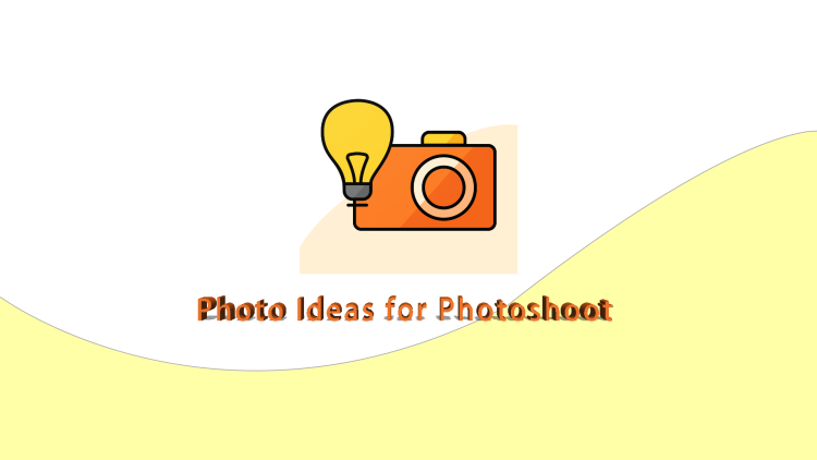 Photo Ideas for Photoshoot