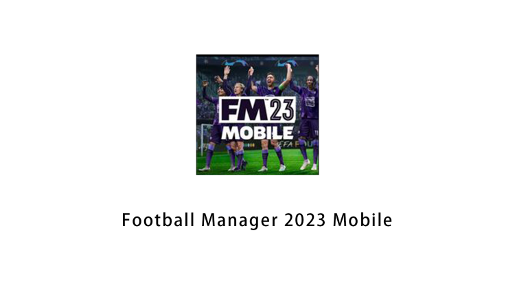 Football Manager 2023 Mobile